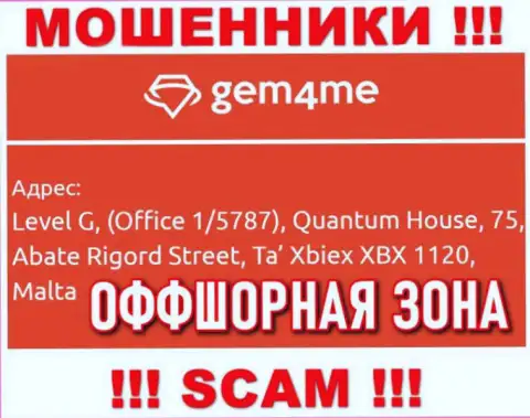 За лишение денег доверчивых людей интернет ворюгам Gem 4Me ничего не будет, т.к. они спрятались в офшорной зоне: Level G, (Office 1/5787), Quantum House, 75, Abate Rigord Street, Ta′ Xbiex XBX 1120, Malta
