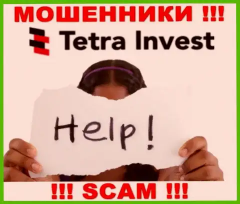 В случае обмана в дилинговой конторе Tetra-Invest Co, опускать руки не стоит, следует действовать