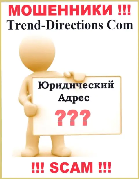 Trend Directions - это интернет жулики, решили не представлять никакой информации по поводу их юрисдикции